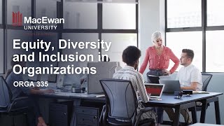 Equity Diversity and Inclusion in Organizations MacEwan University [upl. by Norrv479]