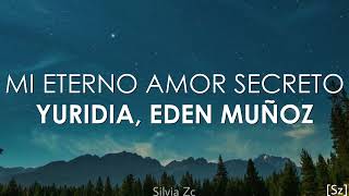 Yuridia Eden Muñoz  Mi Eterno Amor Secreto Letra [upl. by Proud]