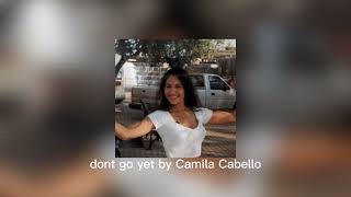 dont go yet by Camila Cabello sped up [upl. by Nnaynaffit]