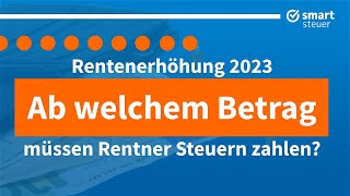 Rentenerhöhung 2023 Ab welchem Betrag müssen Rentner Steuern zahlen [upl. by Hsac]