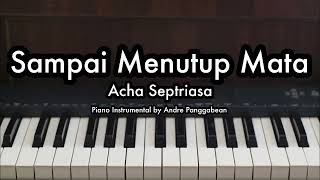 Sampai Menutup Mata  Acha Septriasa  Piano Karaoke by Andre Panggabean [upl. by Acirrej]