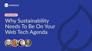 WEBINAR Why Sustainability Needs To Be On Your Web Tech Agenda [upl. by Yblehs]