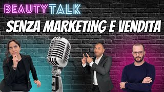 Quelli che scelgono di NON fare marketing e vendita  Beauty Talk 005 [upl. by Ocinemod810]