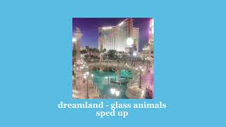 dreamland  glass animals  sped up [upl. by Hafeenah56]