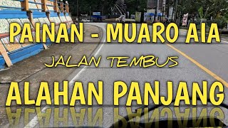 TERKINI  JALAN TEMBUS ALAHAN PANJANG SOLOK DARI PAINAN VIA SUNGAI PUTIH MUARO AIA BAYANG [upl. by Hyacinthia]