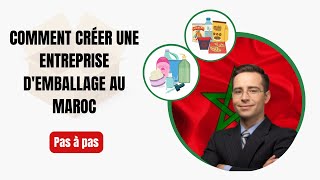 Comment créer une entreprise demballage au Maroc  un guide pas à pas [upl. by Sutniuq]