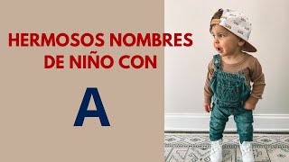 30 NOMBRES HERMOSOS PARA NIÑO CON LA LETRA A Y SU SIGNIFICADO TE ENCANTARAN [upl. by Crowell]