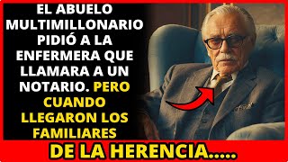 EL ABUELO MULTIMILLONARIO PIDIÓ A LA ENFERMERA QUE LLAMARA A UN NOTARIO PERO CUANDO LLEGARON LOS FA [upl. by Tiffani]