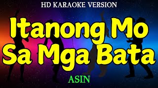 ITANONG MO SA MGA BATA  ASIN HD Karaoke Version [upl. by Arbba876]