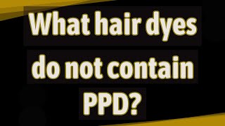 What hair dyes do not contain PPD [upl. by Aihsi]