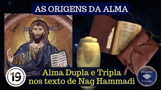 AS ORIGENS DA ALMA 19  Alma Dupla e Alma Tripla  Textos Gnósticos [upl. by Taylor]