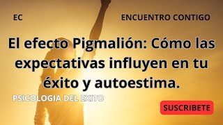 EL EFECTO PIGMALION  COMO LAS EXPECTATIVAS INFLUYEN EN TU EXITO Y AUTOESTIMA  PSICOLOGIA DEL EXITO [upl. by Rivkah]