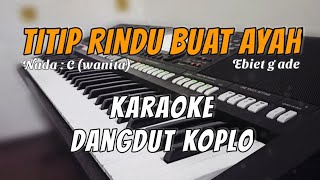 TITIP RINDU BUAT AYAH Karaoke Lirik Dangdut Koplo  Nada wanita [upl. by Yesnil274]