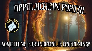 Appalachian Portal Something Paranormal is Happening [upl. by Vern]