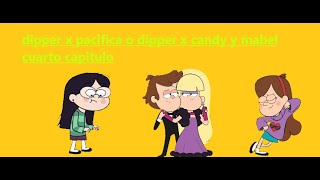 dipper x pacifica o dipper x candy y mabel cuarto capitulo [upl. by Aciretal]