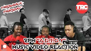 2PM quotADTOYquot Music Video Reaction Throwback Thursday [upl. by Lednahc719]