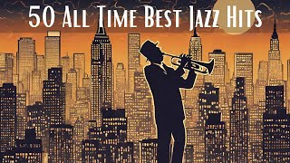 50 All Time Best Jazz Hits Jazz Classics Smooth Jazz [upl. by Cullin]