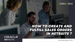 How to Create and Fulfill Sales Orders in NetSuite  Jobin and Jismi IT Services LLP [upl. by Carlotta]