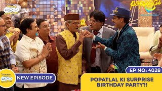 NEW Ep 4028  Popatlal Ki Surprise Birthday Party I Taarak Mehta Ka Ooltah Chashmah  तारक मेहता [upl. by Jorin]