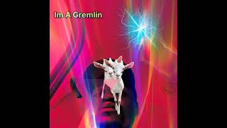 Im a gremlin Remix [upl. by Harlan]