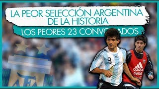 La PEOR SELECCIÓN ARGENTINA de la HISTORIALos 23 Peores convocados [upl. by Sirovaj]