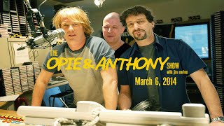 The Opie and Anthony Show  March 6 2014 Full Show [upl. by Mcdonald]