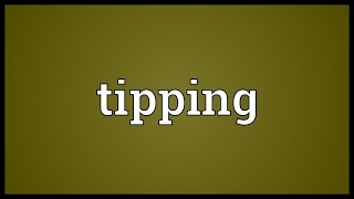 Tipping Meaning [upl. by Maghutte]