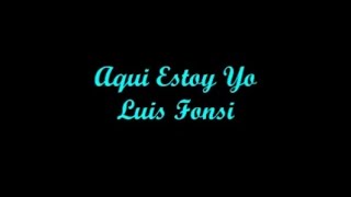 Aqui Estoy Yo  Luis Fonsi Letra  Lyrics [upl. by Agnesse]