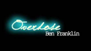 Ben Franklin  Overdose lyrics [upl. by Ibot219]