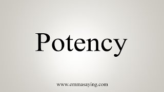 How To Say Potency [upl. by Baptlsta618]