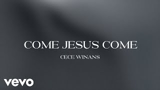 CeCe Winans  Come Jesus Come Official Lyric Video [upl. by Seyer]