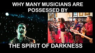 WHY MANY MUSICIANS ARE POSSESSED BY THE SPIRIT OF DARKNESS [upl. by Revlys]