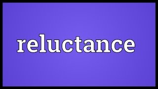 Reluctance Meaning [upl. by Jeanelle]