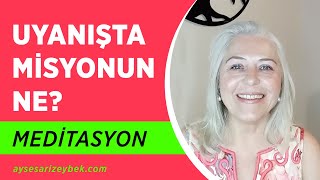 UYANIŞTA MİSYONUN NE meditasyon [upl. by Swanhilda605]