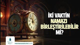 İKİ VAKTİN NAMAZI BİRLEŞTİRİLEBİLİR Mİ [upl. by Savannah]