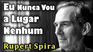 Rupert Spira  Eu Nunca Vou a Lugar Nenhum [upl. by Nichol]