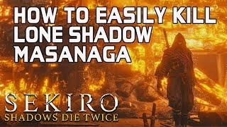 SEKIRO BOSS GUIDES  How To Easily Kill Lone Shadow Masanaga [upl. by Maxey]