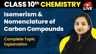 Isomerism amp Nomenclature of Carbon Compounds  Class 10 Chemistry Chapter 4 LIVE 202223 [upl. by Anuahsal]