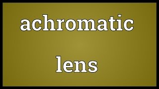 Achromatic lens Meaning [upl. by Heilner]