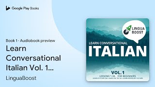 Learn Conversational Italian Vol 1 Lessons… by LinguaBoost · Audiobook preview [upl. by Ecirtak855]