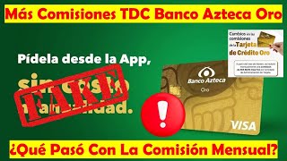 Más Comisiones Para La Tarjeta de Crédito ORO De BANCO AZTECA ¿Ya Esta Vigente La Nueva Anualidad [upl. by Anetta703]