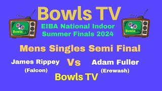 Mens Bowls Singles Semi Final  James Rippey Vs Adam Fuller  National EIBA Summer Finals 2024 [upl. by Laurentia7]