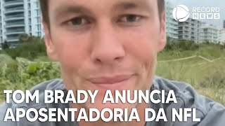 Tom Brady anuncia aposentadoria da NFL [upl. by Garbe]