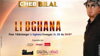 Cheb Bilal  Li Bghana  Production 2014 شاب بلال  لي بغانا [upl. by Shiller]