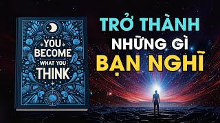 Bạn Trở Thành Những Gì Bạn Nghĩ Bí quyết biến đổi cuộc sống của bạn I Tóm Tắt Sách [upl. by Lowis789]