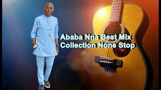 Ababa Nna Best Mix Collection None Stop [upl. by Tamra]