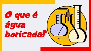 O que é água boricada É um produto químico que pode ser [upl. by Hgielrahc]