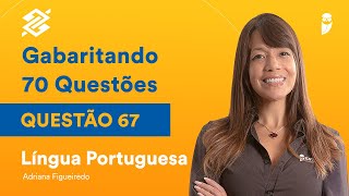 Língua Portuguesa  Orações reduzidas  Adriana Figueiredo  Questão 67  70 Questões BB [upl. by Fronia]