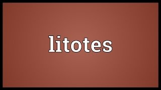 Litotes Meaning [upl. by Mcdade244]