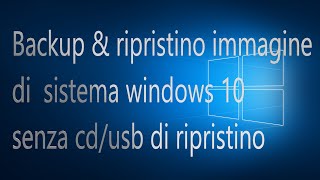 Backup amp ripristino immagine di sistema Windows 10 senza cdusb di ripristino [upl. by Latsyrhc]